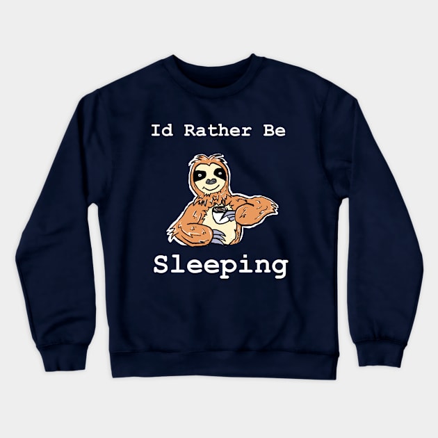 Id Rather Be Sleeping Crewneck Sweatshirt by Brianjstumbaugh